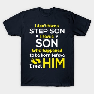 I Don’t Have A Step Son I Have A Son Who Happened to Be Born Before I Met Him T-Shirt